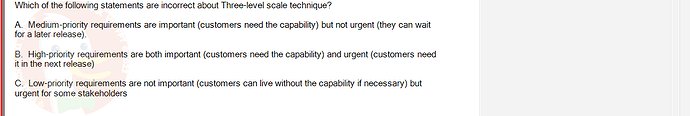 SWR302_SU24_RE_719186_1 - (Choose 1 answer)   Which of the following statements are incorrect about Three-level scale technique? A. Medium-priority