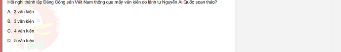 VNR202_SU24_FE_917725_1 - (Choose 1 answer)   Hội nghị thành lập Đảng Cộng sản Việt Nam thông qua mấy