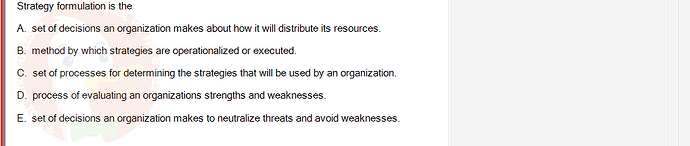 MGT103_SP24B5_FE_416980_imageIndex - (Choose 1 answer)   Strategy formulation is the A. set of decisions an organization makes about how