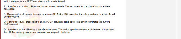 PRJ301_SP24B5_FE_433909_imageIndex - (Choose 1 answer)   Which statements are BEST describe <jsp: forward> Action? A. Specifies the relative URI