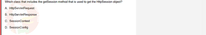 PRJ301_SP24B5_FE_433909_imageIndex - (Choose 1 answer)   Which class that includes the getSession method that