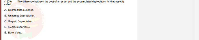 ACC101_SU24_FE_647733_1 - (Choose 1 answer)   (1679) The difference between the cost of an asset and the accumulated