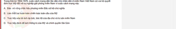 VNR202_SU24_FE_917725_1 - (Choose 1 answer)   Trong thời kỳ 1954-1975, cuộc cách mạng dân tộc dân chủ nhân