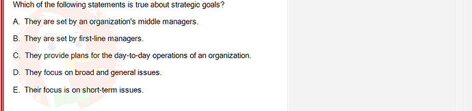 MGT103_SP24B5_FE_416980_imageIndex - (Choose 1 answer)   Which of the following statements is true about strategic goals? A. They are