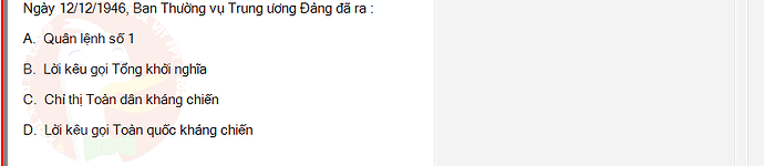 VNR202_SU24_FE_917725_1 - (Choose 1 answer)   Ngày 12/12/1946, Ban Thường vụ Trung ương Đảng đã ra A. Quân lệnh