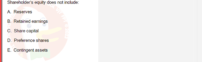 ACC101_SU24_FE_647733_1 - (Choose 1 answer)   Shareholder's equity does not include: A.