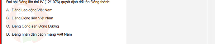 VNR202_SU24_FE_917725_1 - (Choose 1 answer)   Đại hội Đảng lần thứ IV (12/1976) quyết định đổi tên Đảng