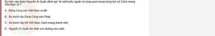 VNR202_SU24_FE_917725_1 - (Choose 1 answer)   Sự kiện nào được Nguyễn Ái Quốc đánh giá “là một bước