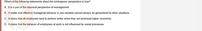 MGT103_SP24B5_FE_416980_imageIndex - (Choose 1 answer)   Which of the following statements about the contingency perspective is true? A. It