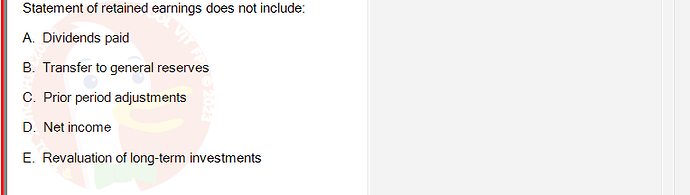 ACC101_SU24_FE_647733_1 - (Choose 1 answer)   Statement of retained earnings does not include: A. Dividends paid B.