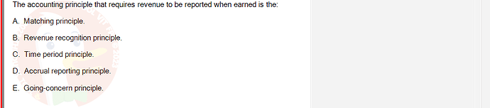 ACC101_SU24_FE_647733_1 - (Choose 1 answer)   The accounting principle that requires revenue to be reported when earned