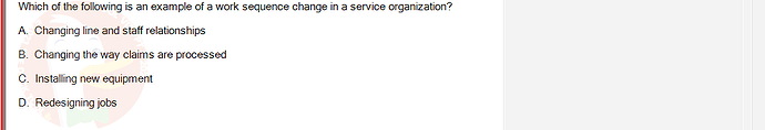 MGT103_SP24B5_FE_416980_imageIndex - (Choose 1 answer)   Which of the following is an example of a work sequence change