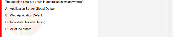 PRJ301_SP24B5_FE_433909_imageIndex - (Choose 1 answer)   The session time-out value is controlled in which way(s)? A. Application