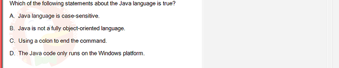 PRO192_SU24_FE2_616897_1 - (Choose 1 answer)   Which of the following statements about the Java language is true? A. Java