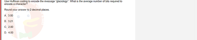 MAD101_SU24_FE_127781_1 - (Choose 1 answer)   Use Huffman coding to encode the message "glaciology". What is the average