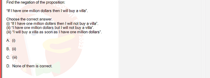 MAD101_SU24_FE_127781_1 - (Choose 1 answer)   Find the negation of the proposition: "If I have one million dollars then