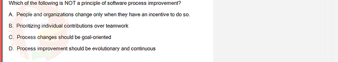 SWR302_SU24_FE_352088_1 - (Choose 1 answer)   Which of the following is NOT a principle of software process improvement? A.