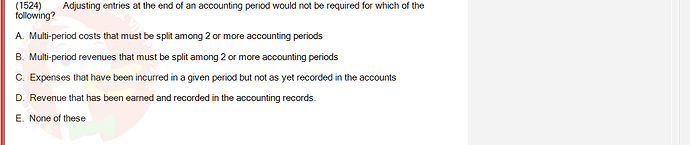 ACC101_SU24_FE_647733_1 - (Choose 1 answer)   (1524) Adjusting entries at the end of an accounting period would not