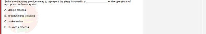 SWR302_SU24_FE_352088_1 - (Choose 1 answer)   Swimlane diagrams provide a way to represent the steps involved in