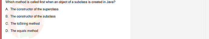 PRO192_SU24_FE2_616897_1 - (Choose 1 answer)   Which method is called first when an object of a subclass is