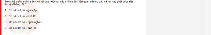 MLN131_SU24_1_887454_1 - (Choose 1 answer)   Trong hệ thống chính sách xã hội của nước ta, các chính