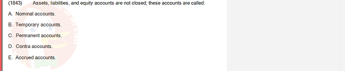 ACC101_SU24_FE_647733_1 - (Choose 1 answer)   (1843) Assets, liabilities, and equity accounts are not closed; these