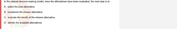 MGT103_SP24B5_FE_416980_imageIndex - (Choose 1 answer)   In the rational decision-making model, once the alternatives have been evaluated, the