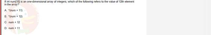 PRF192_SP24B5_FE_798937_imageIndex - (Choose 1 answer)   If int num[15] is an one-dimensional array of integers, which of the