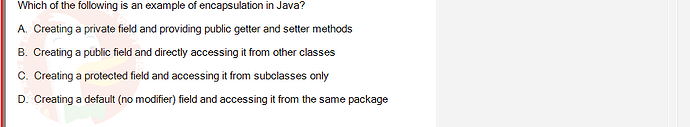 PRO192_SU24_FE2_616897_1 - (Choose 1 answer)   Which of the following is an example of encapsulation in Java? A. Creating