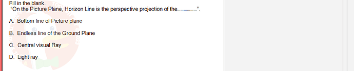 PST202_SU24_FE_515638_1 - (Choose 1 answer)   Fill in the blank. "On the Picture Plane, Horizon Line is the perspective