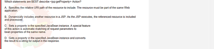 PRJ301_SP24B5_FE_433909_imageIndex - (Choose 1 answer)   Which statements are BEST describe <jsp.getProperty> Action? A. Specifies the relative URI path