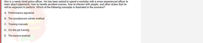 MGT103_SP24B5_FE_416980_imageIndex - (Choose 1 answer)   Ken is a newly hired police officer. He has been asked to