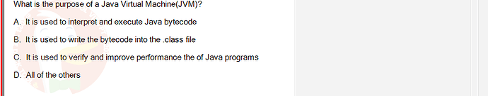 PRO192_SU24_FE2_616897_1 - (Choose 1 answer)   What is the purpose of a Java Virtual Machine(JVM)? A. It is used