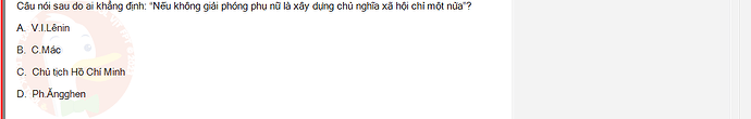 MLN131_SU24_1_887454_1 - (Choose 1 answer)   Câu nói sau do ai khẳng định: “Nếu không giải phóng phụ