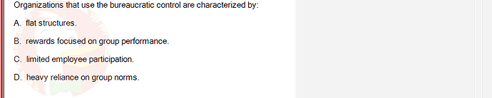 MGT103_SP24B5_FE_416980_imageIndex - (Choose 1 answer)   Organizations that use the bureaucratic control are characterized by: A. flat