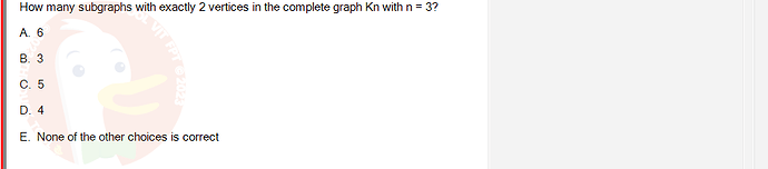 MAD101_SU24_FE_127781_1 - (Choose 1 answer)   How many subgraphs with exactly 2 vertices in the complete graph Kn