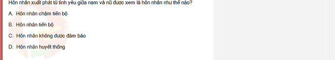 MLN131_SU24_1_887454_1 - (Choose 1 answer)   Hôn nhân xuất phát từ tình yêu giữa nam và nữ được