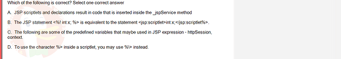 PRJ301_SP24B5_FE_433909_imageIndex - (Choose 1 answer)   Which of the following is correct? Select one correct answer A. JSP scriptlets