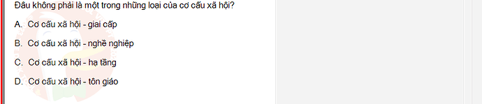 MLN131_SU24_1_887454_1 - (Choose 1 answer)   Đâu không phải là một trong những loại của cơ cấu xã