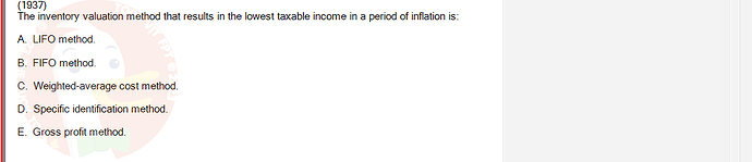 ACC101_SU24_FE_647733_1 - (Choose 1 answer)   (1937) The inventory valuation method that results in the lowest taxable income in