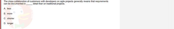 SWR302_SU24_FE_352088_1 - (Choose 1 answer)   The close collaboration of customers with developers on agile projects generally means