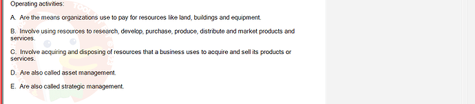 ACC101_SU24_FE_647733_1 - (Choose 1 answer)   Operating activities: A. Are the means organizations use to pay for resources like