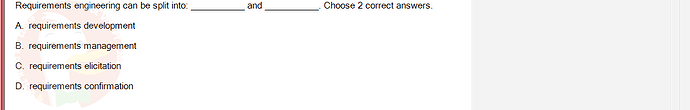 SWR302_SU24_FE_352088_1 - (Choose 2 answers)   Requirements engineering can be split into: A. requirements