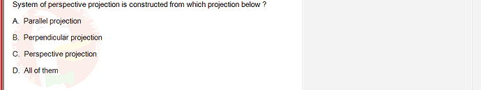 PST202_SU24_FE_515638_1 - (Choose 1 answer)   System of perspective projection is constructed from which