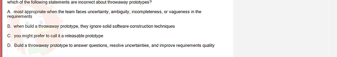 SWR302_SU24_RE_719186_1 - (Choose 1 answer)   which of the following statements are incorrect about throwaway prototypes? A. most appropriate