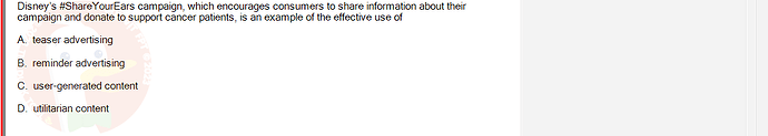 MKT304_FA24_FE_793890_1 - (Choose 1 answer)   Disney's #ShareYourEars campaign, which encourages consumers to share information about their campaign and