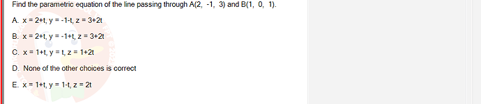 MAE101_FA24_FE_995479_1 - (Choose 1 answer)   Find the parametric equation of the line passing through A(2, -1, 3)