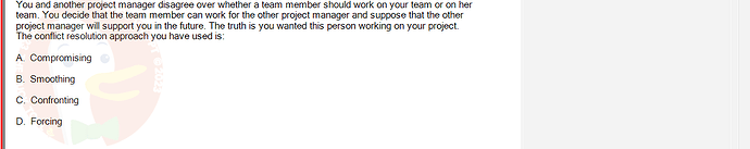 PMG201c_FA24_FE_187476_1 - (Choose 1 answer)   You and another project manager disagree over whether a team member should