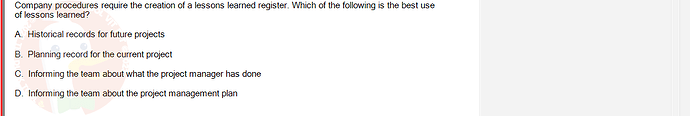 PMG201c_SU24_2_30201_1 - (Choose 1 answer)   Company procedures require the creation of a lessons learned register. Which of