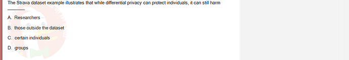 ITE302c_SU24_FE_982599_1 - (Choose 1 answer)   The Strava dataset example illustrates that while differential privacy can